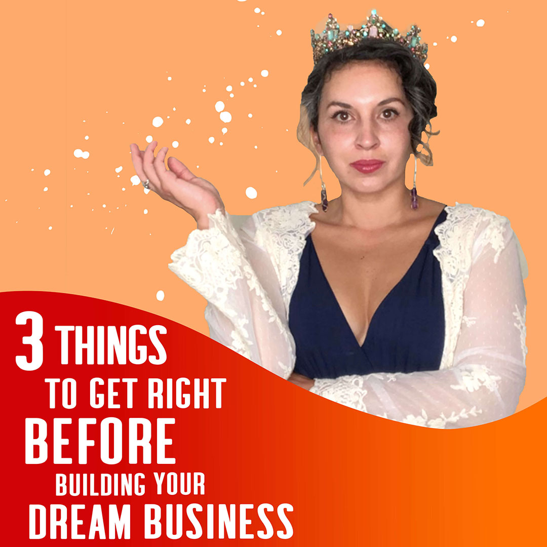 3 Things to Get Right Before Building Your Dream Business
