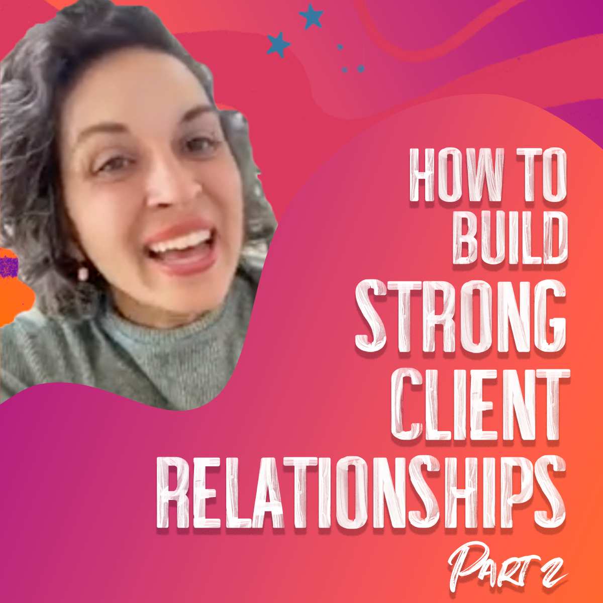 How to Build Strong Client Relationships – Part 2